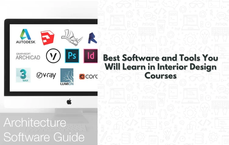 Best Software and Tools You Will Learn In Interior Design Courses