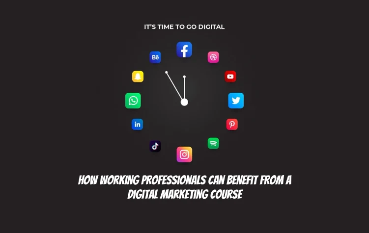 How Working Professionals Can Benefit From a Digital Marketing Course